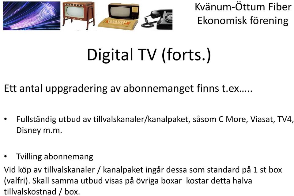 m. Tvilling abonnemang Vid köp av tillvalskanaler / kanalpaket ingår dessa som