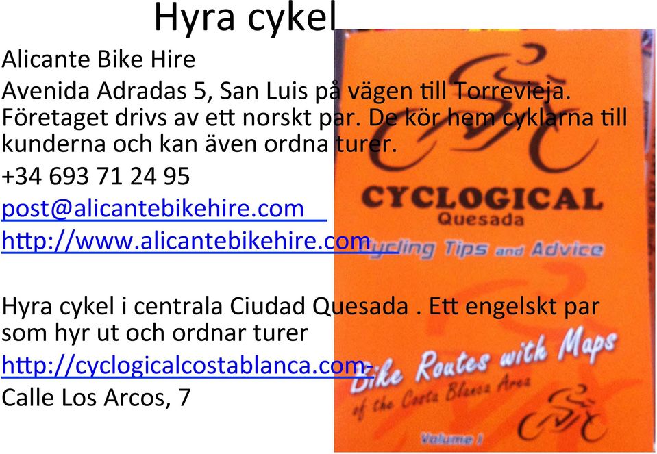 +34 693 71 24 95 post@alicantebikehire.com h=p://www.alicantebikehire.com Hyra cykel i centrala Ciudad Quesada.