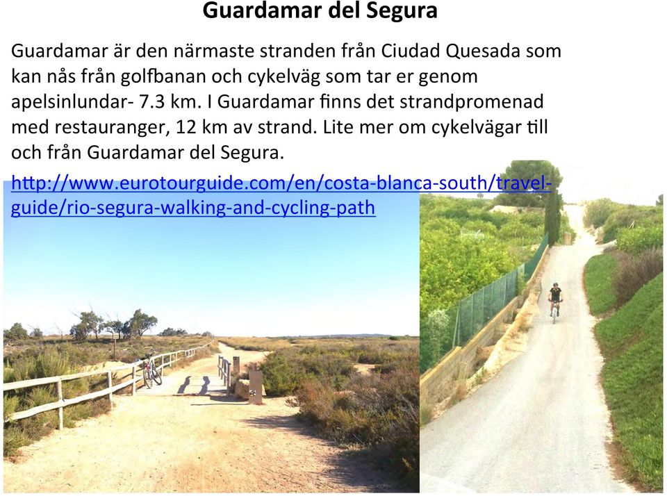I Guardamar finns det strandpromenad med restauranger, 12 km av strand.