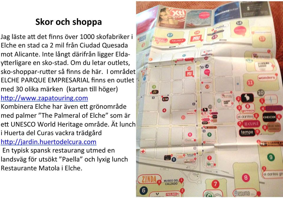 I området ELCHE PARQUE EMPRESARIAL finns en outlet med 30 olika märken (kartan Kll höger) h=p://www.zapatouring.
