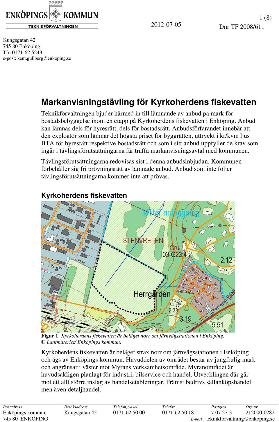 Anbud kan lämnas dels för hyresrätt, dels för bostadsrätt.