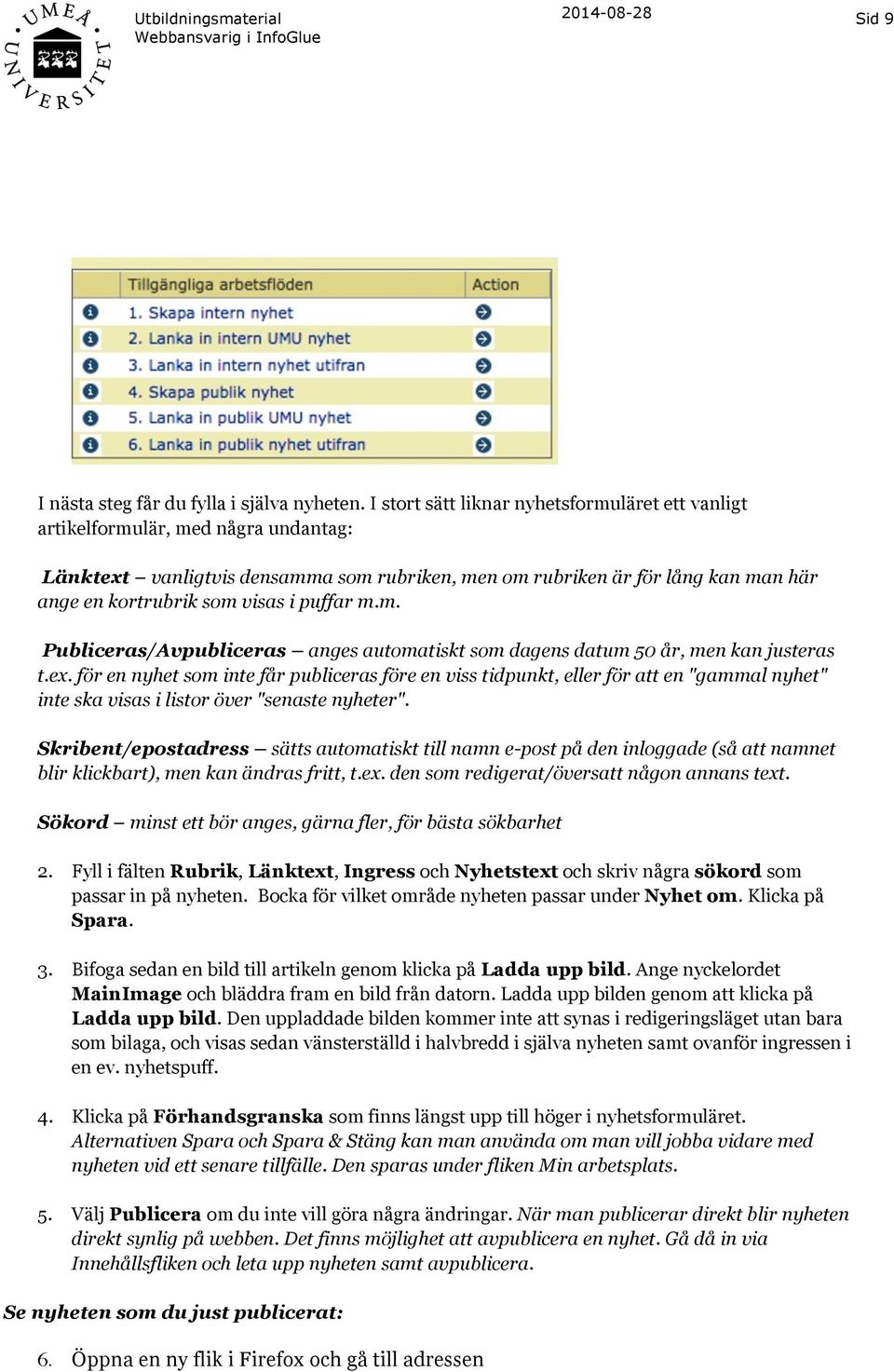 puffar m.m. Publiceras/Avpubliceras anges automatiskt som dagens datum 50 år, men kan justeras t.ex.