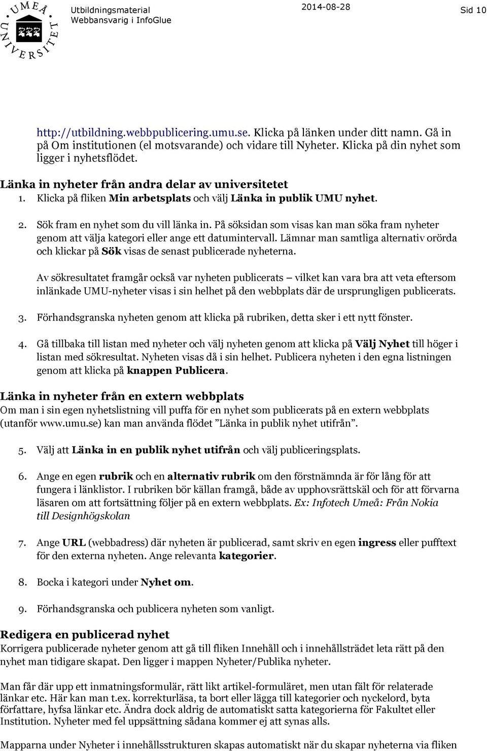 Sök fram en nyhet som du vill länka in. På söksidan som visas kan man söka fram nyheter genom att välja kategori eller ange ett datumintervall.