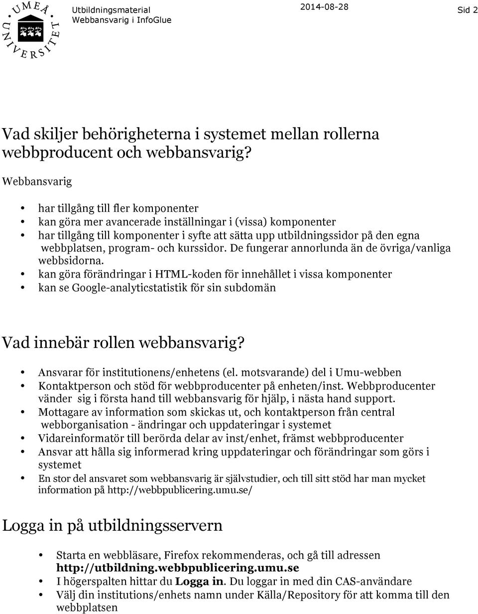 webbplatsen, program- och kurssidor. De fungerar annorlunda än de övriga/vanliga webbsidorna.