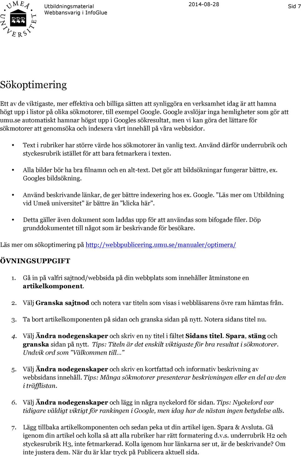 se automatiskt hamnar högst upp i Googles sökresultat, men vi kan göra det lättare för sökmotorer att genomsöka och indexera vårt innehåll på våra webbsidor.