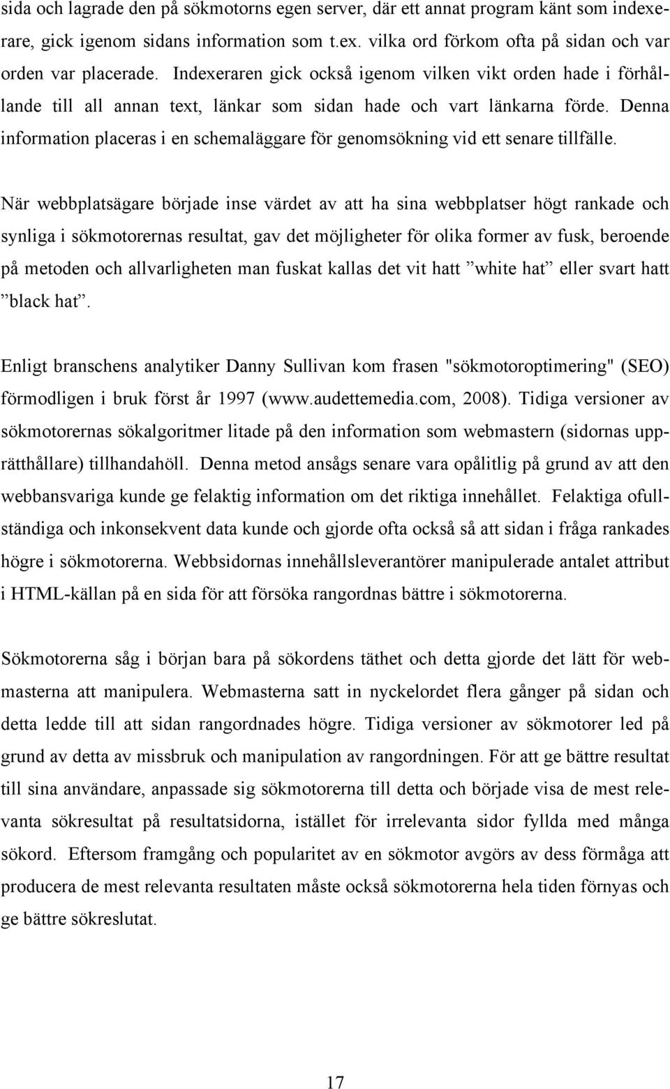 Denna information placeras i en schemaläggare för genomsökning vid ett senare tillfälle.