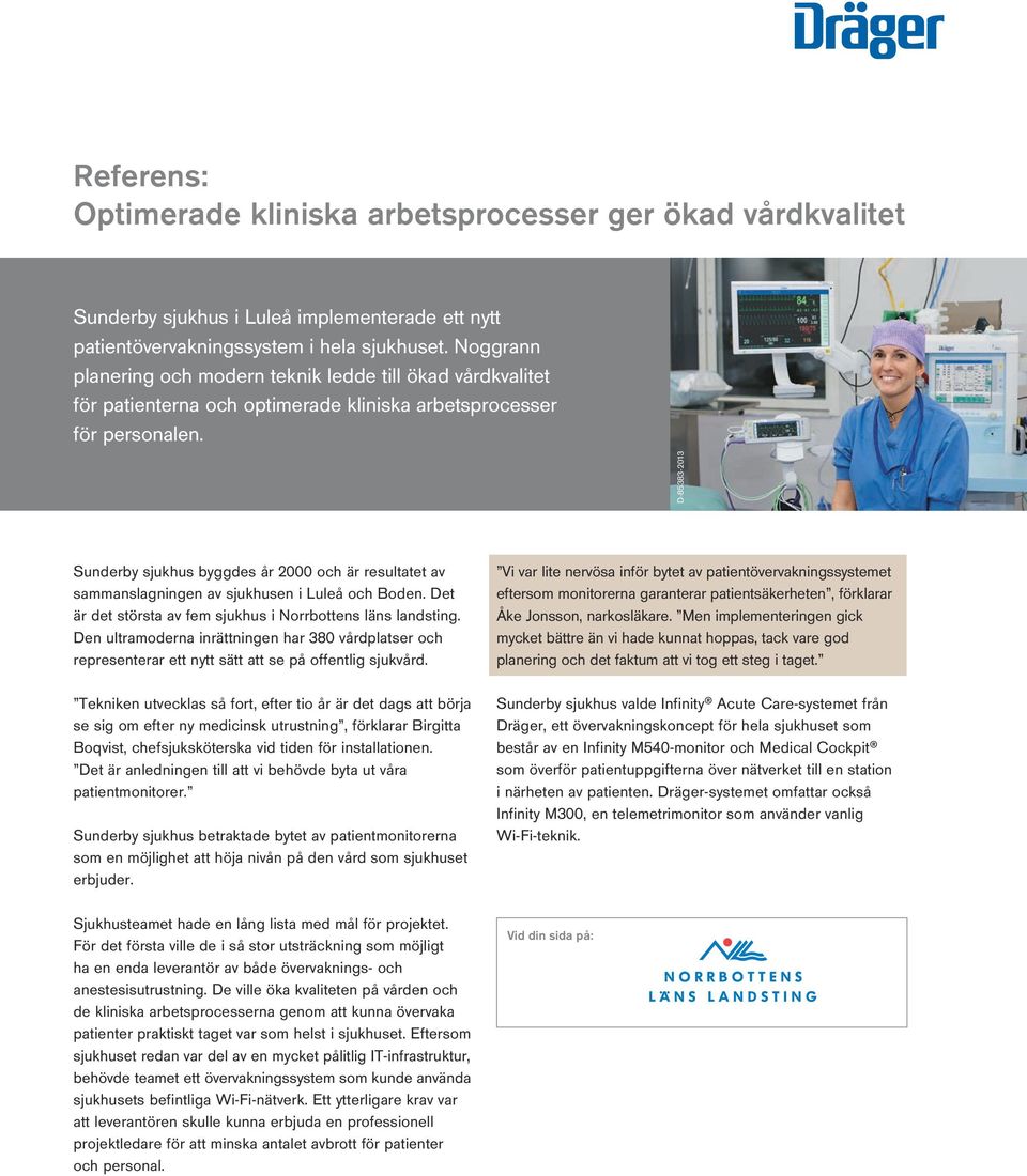 D-85383-2013 Sunderby sjukhus byggdes år 2000 och är resultatet av sammanslagningen av sjukhusen i Luleå och Boden. Det är det största av fem sjukhus i Norrbottens läns landsting.