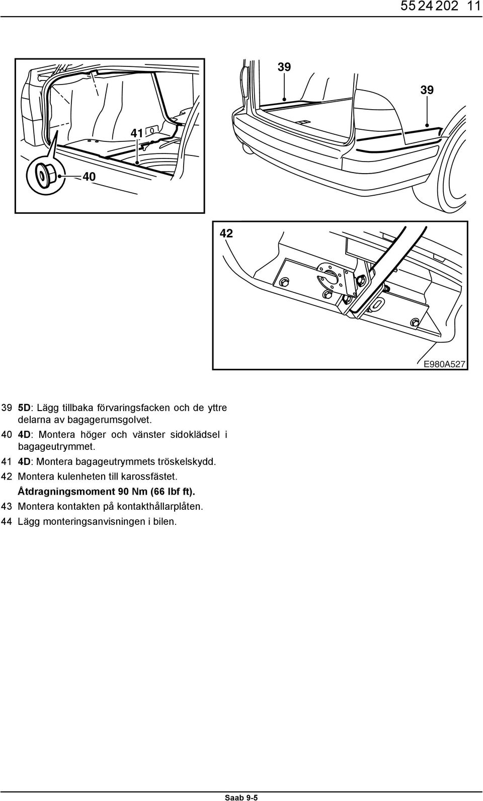 41 4D: Montera bagageutrymmets tröskelskydd. 42 Montera kulenheten till karossfästet.