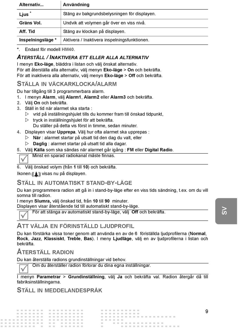 För att återställa alla alternativ, välj menyn Eko-läge > On och bekräfta. För att inaktivera alla alternativ, välj menyn Eko-läge > Off och bekräfta.