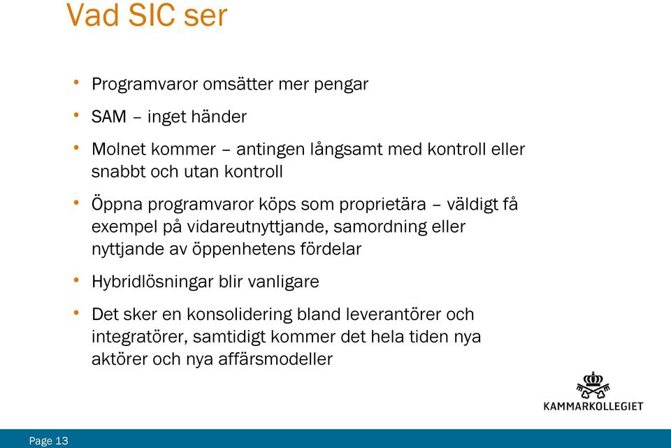 vidareutnyttjande, samordning eller nyttjande av öppenhetens fördelar Hybridlösningar blir vanligare Det sker