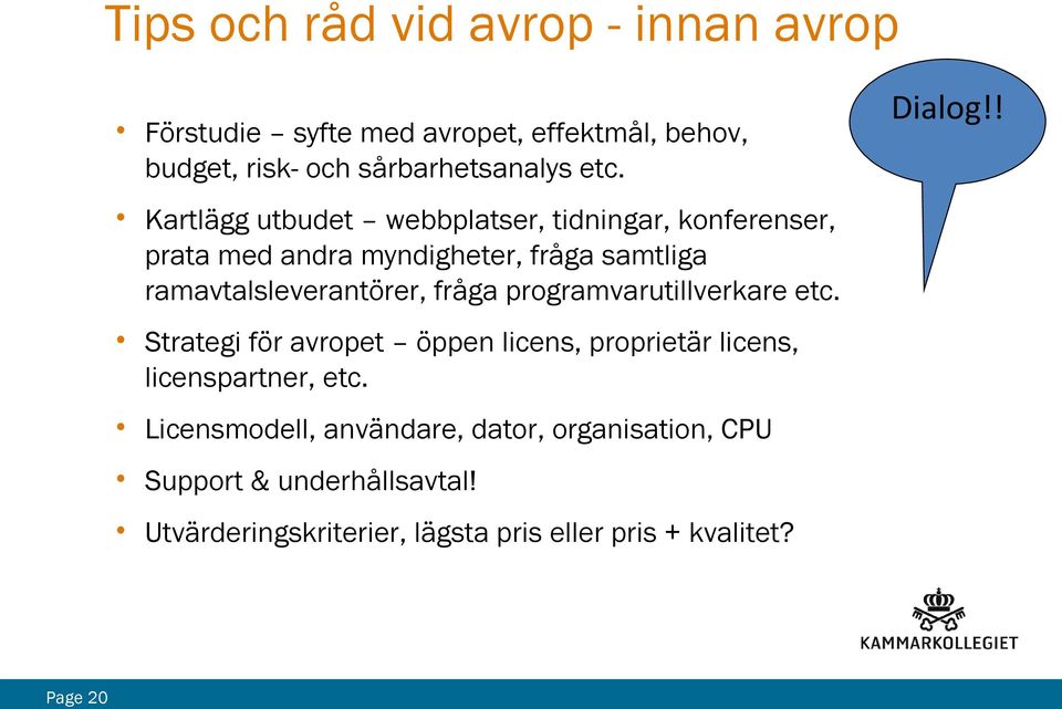 fråga programvarutillverkare etc. Strategi för avropet öppen licens, proprietär licens, licenspartner, etc.