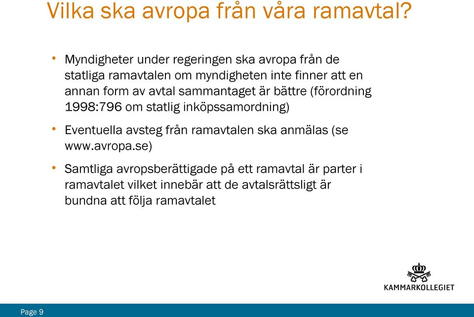 form av avtal sammantaget är bättre (förordning 1998:796 om statlig inköpssamordning) Eventuella avsteg från