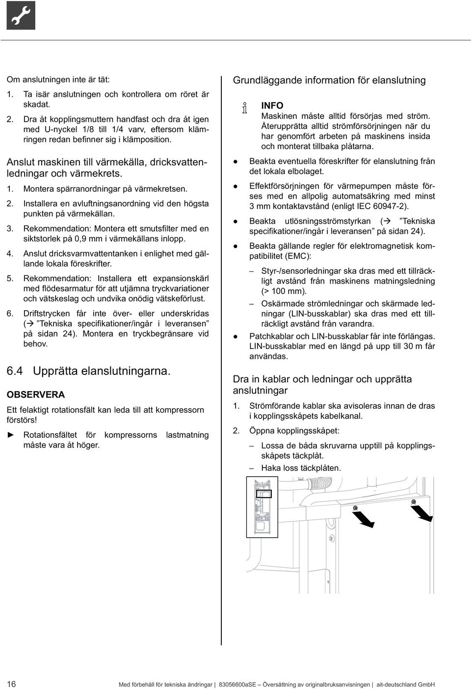 2. Installera en avluftningsanordning vid den högsta punkten på värmekällan.. Rekommendation: Montera ett med en siktstorlek på 0,9 mm i värmekällans inlopp. 4.