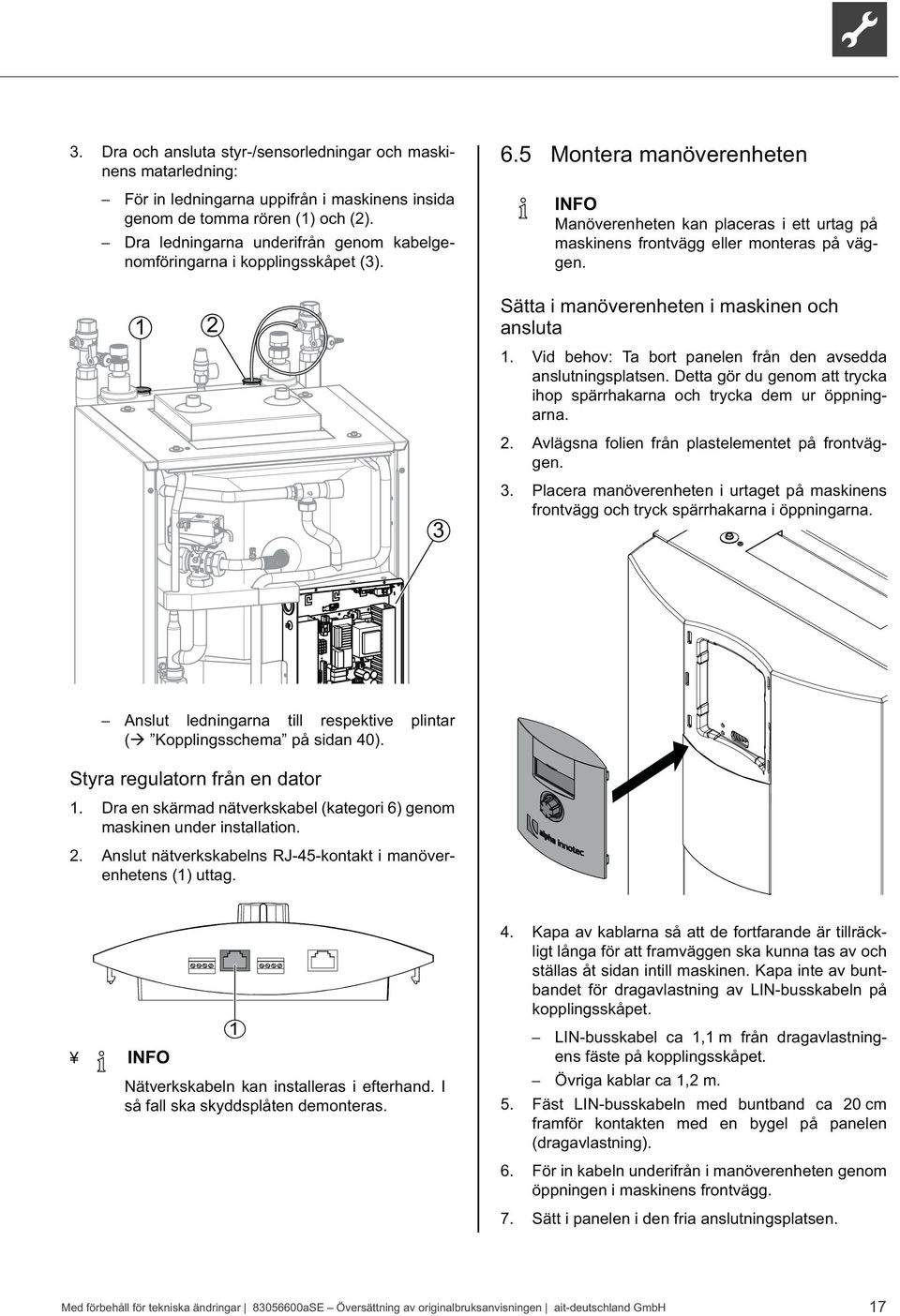 1 2 Sätta i manöverenheten i maskinen och ansluta 1. Vid behov: Ta bort panelen från den avsedda anslutningsplatsen. Detta gör du genom att trycka ihop spärrhakarna och trycka dem ur öppningarna. 2. Avlägsna folien från plastelementet på frontväggen.