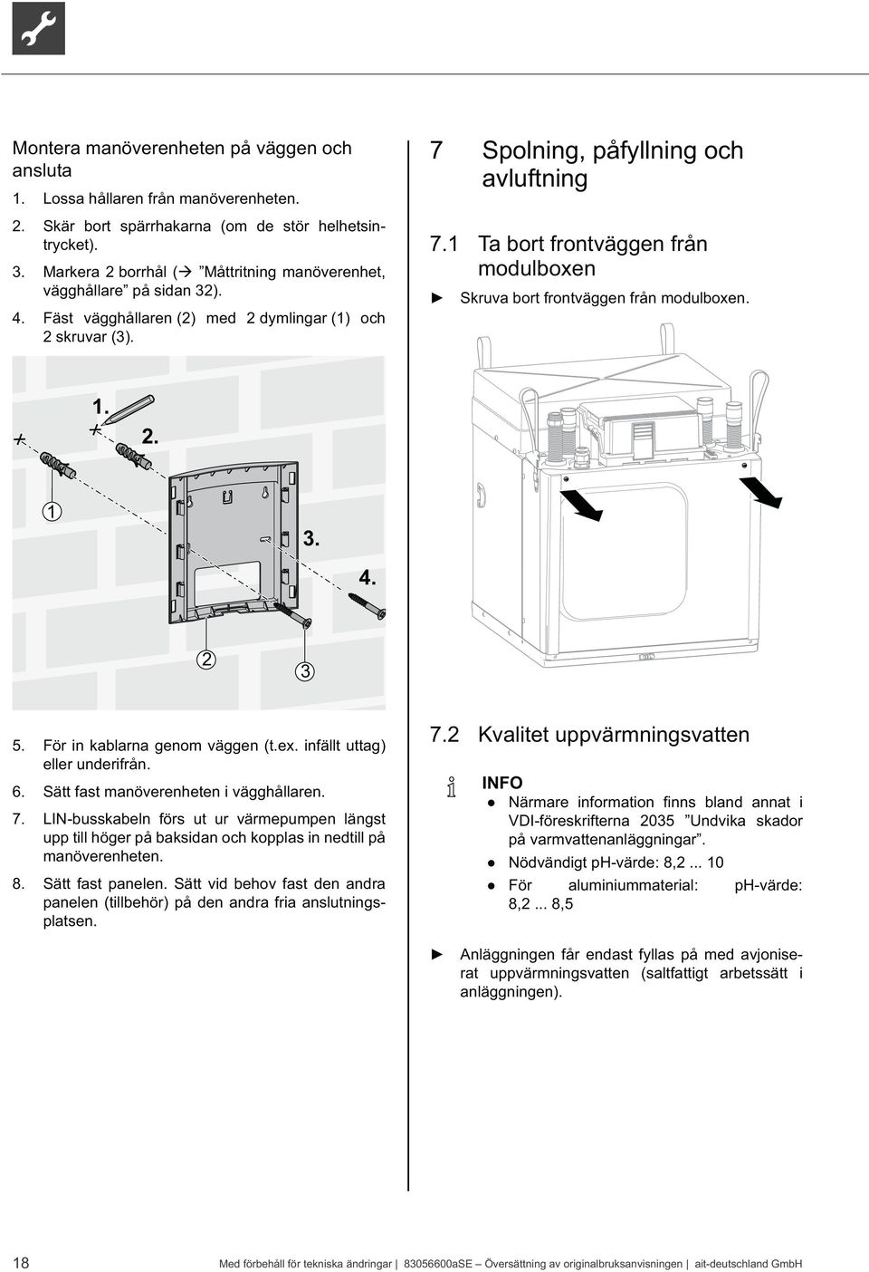 1 Ta bort frontväggen från modulboxen Skruva bort frontväggen från modulboxen. 1. 2. 1. 4. 2 5. För in kablarna genom väggen (t.ex. infällt uttag) eller underifrån. 6.