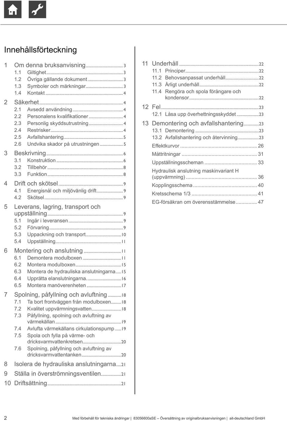 1 Energisnål och miljövänlig drift...9 4.2 Skötsel...9 5 Leverans, lagring, transport och uppställning...9 5.1 Ingår i leveransen...9 5.2 Förvaring...9 5. Uppackning och transport...10 5.