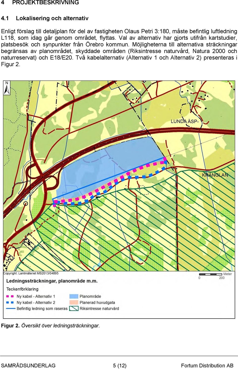 genom området, flyttas. Val av alternativ har gjorts utifrån kartstudier, platsbesök och synpunkter från Örebro kommun.