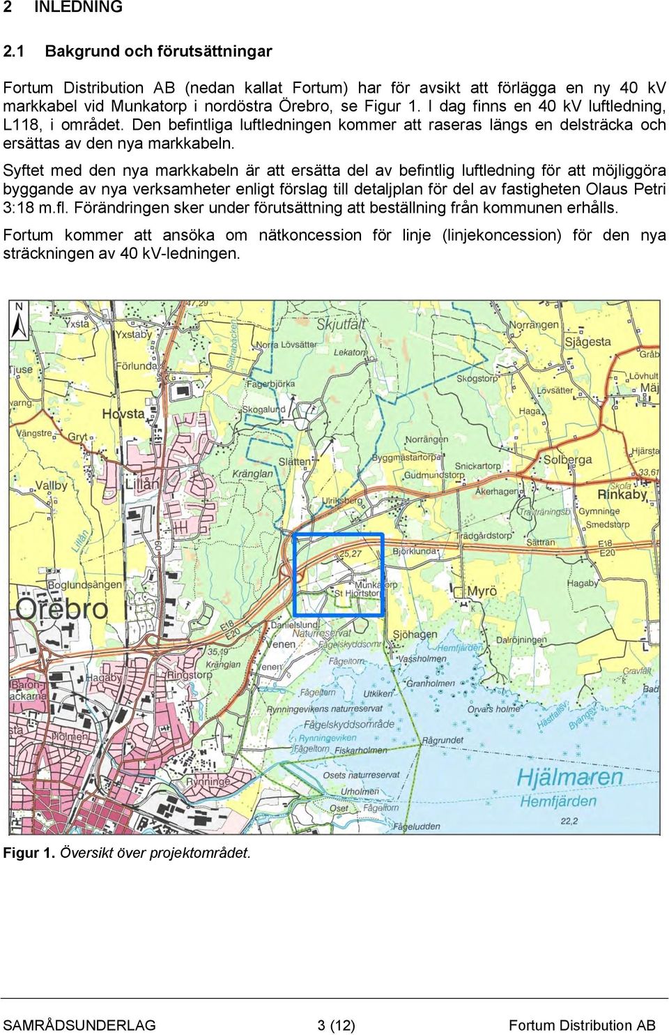 Syftet med den nya markkabeln är att ersätta del av befintlig luftledning för att möjliggöra byggande av nya verksamheter enligt förslag till detaljplan för del av fastigheten Olaus Petri 3:18 m.fl.