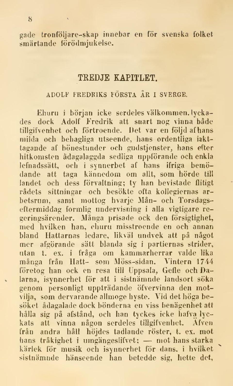 Det var en följd af hans milda och behagliga utseende, hans ordentliga iakttagande af bönestunder och gudstjenster, hans efter hitkomsten ädagalaggda sedliga uppförande och enkla lefnadssätt, och i