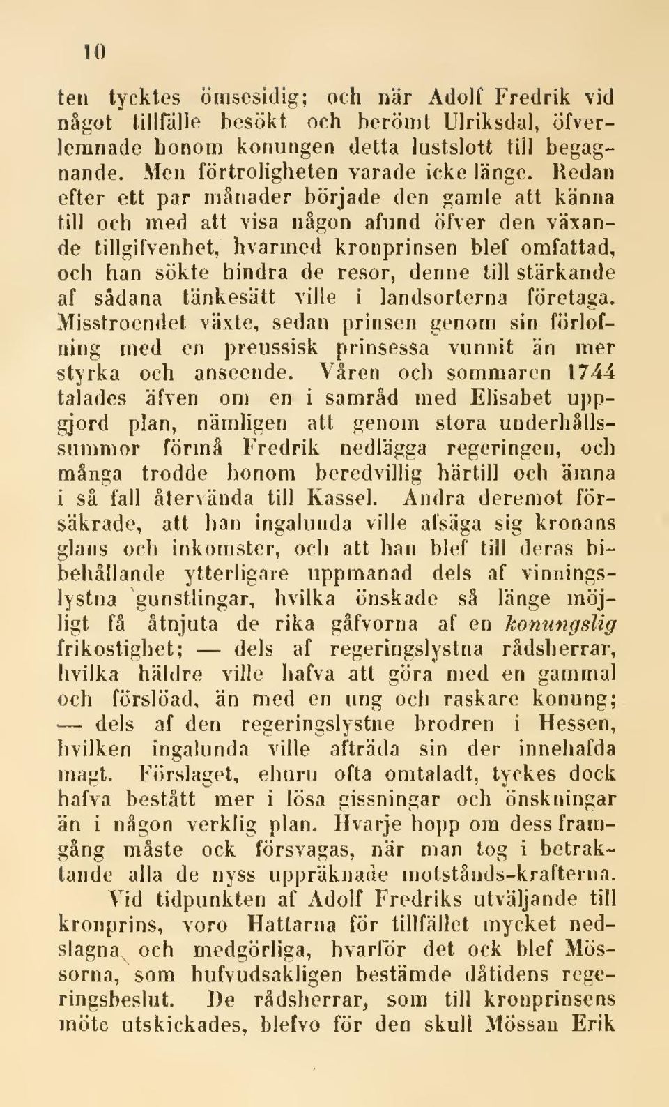 stärkande af sådana tänkesätt ville i landsorterna företaga. Misstroendet växte, sedan prinsen genom sin förlofning med en preussisk prinsessa vunnit än mer styrka och anseende.