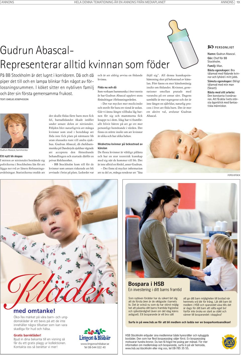 Gudrun Abascal, barnmorska Ett nytt bb skapas I mitten av nittiotalet bestämde sig politikerna i Stockholms län för att lägga ner två av länets förlossningsavdelningar.