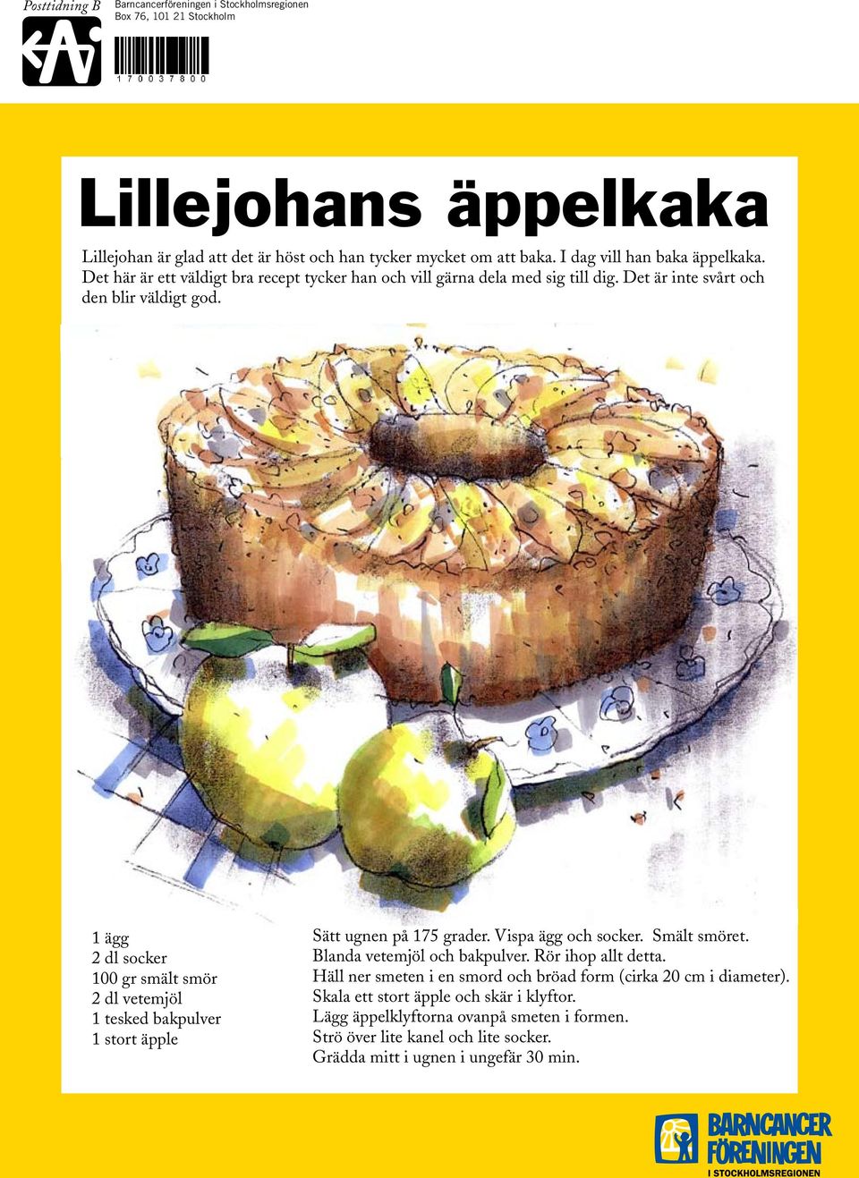 1 ägg 2 dl socker 100 gr smält smör 2 dl vetemjöl 1 tesked bakpulver 1 stort äpple Sätt ugnen på 175 grader. Vispa ägg och socker. Smält smöret. Blanda vetemjöl och bakpulver.