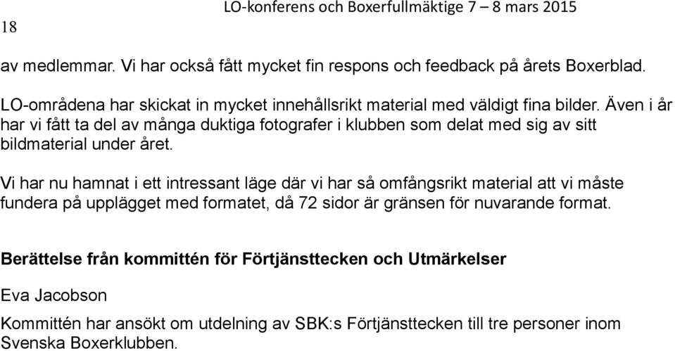 Även i år har vi fått ta del av många duktiga fotografer i klubben som delat med sig av sitt bildmaterial under året.