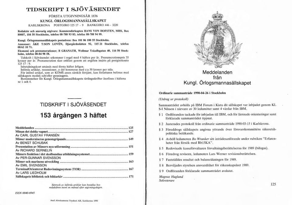Annonser: ÅKE T:SON LOVEN, Djurgårdsslätten 92, 115 21 Stockholm, telefon 08/62 10 71. Ekonomi och prenumerationer; B GRANATH, Wollmar Yxkullsgatan 40, 116 50 Stockholm, telefon 08-84 98 58.
