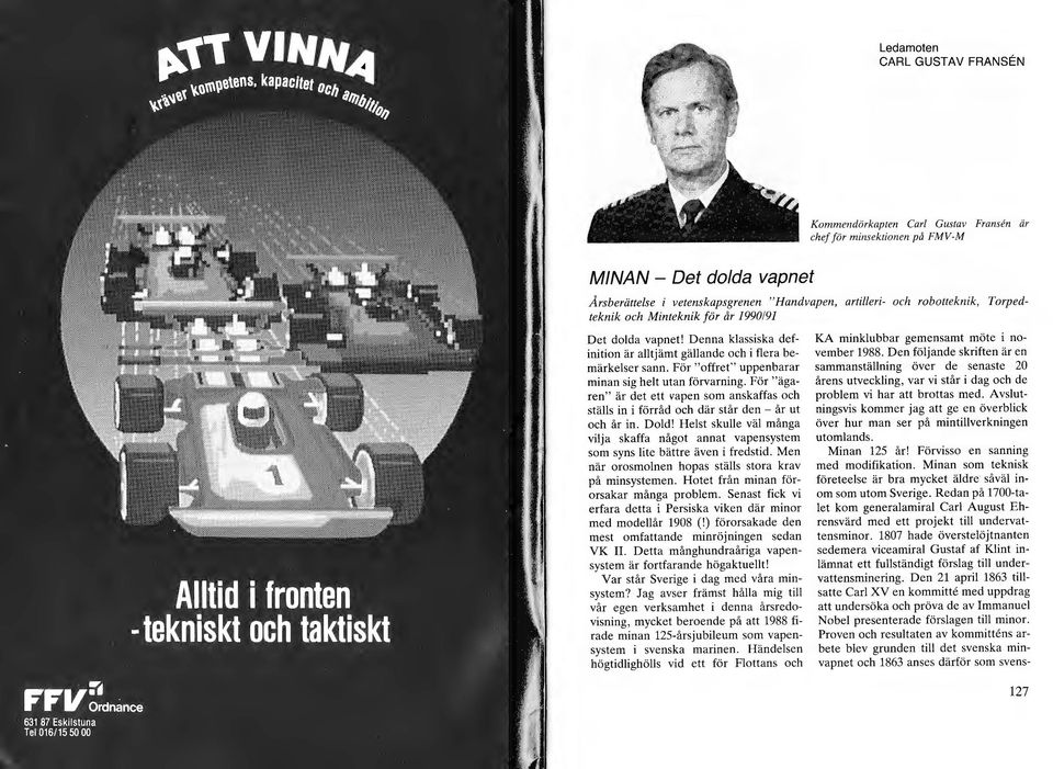 För "ägaren" är det ett vapen som anskaffas och ställs in i förråd och där står den - år ut och år in. Dold!