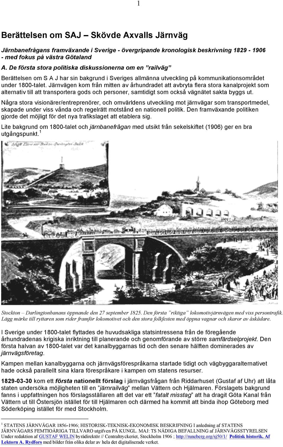 Järnvägen kom från mitten av århundradet att avbryta flera stora kanalprojekt som alternativ till att transportera gods och personer, samtidigt som också vägnätet sakta byggs ut.