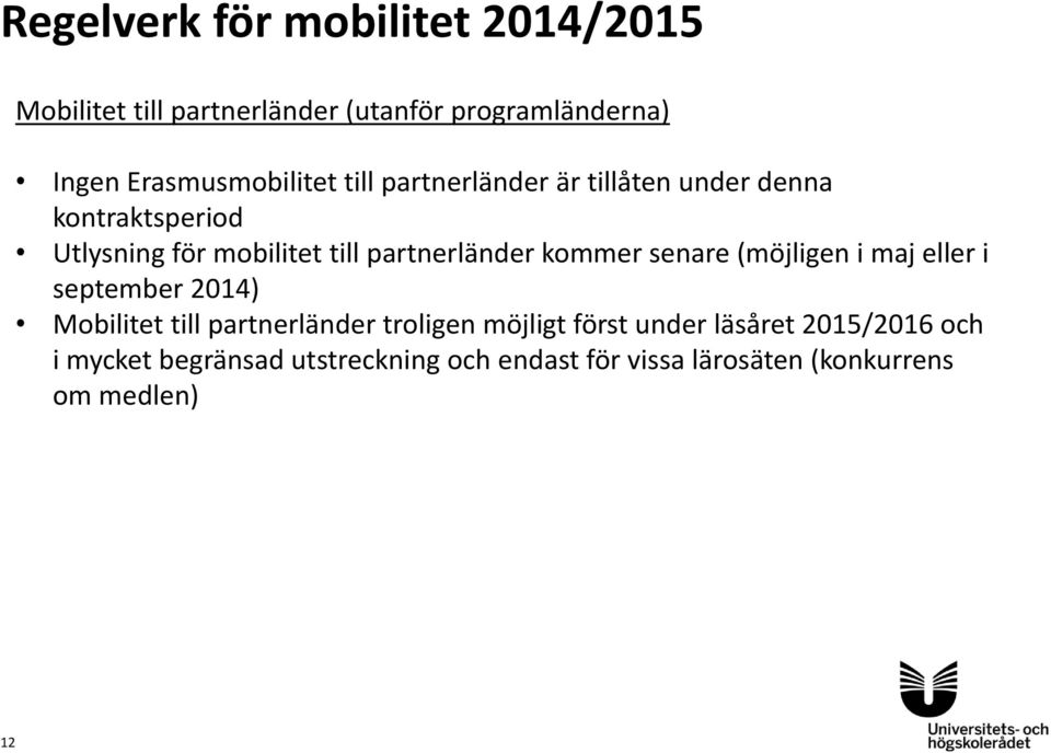 (möjligen i maj eller i september 2014) Mobilitet till partnerländer troligen möjligt först under