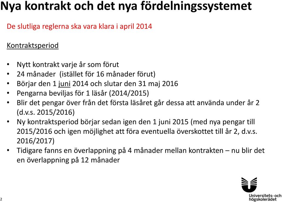 läsåret går dessa att använda under år 2 (d.v.s. 2015/2016) Ny kontraktsperiod börjar sedan igen den 1 juni 2015 (med nya pengar till 2015/2016 och igen