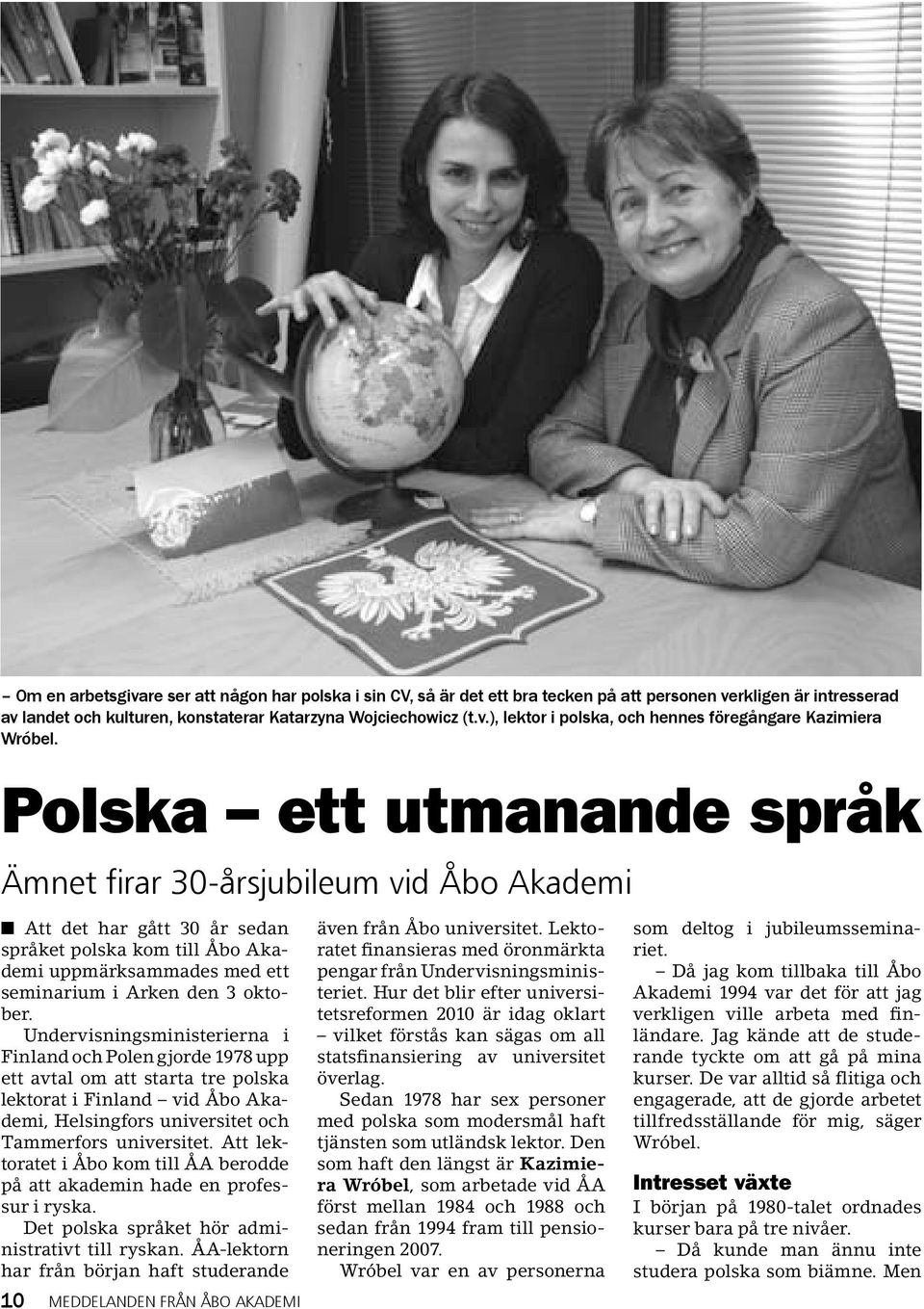 Undervisningsministerierna i Finland och Polen gjorde 1978 upp ett avtal om att starta tre polska lektorat i Finland vid Åbo Akademi, Helsingfors universitet och Tammerfors universitet.