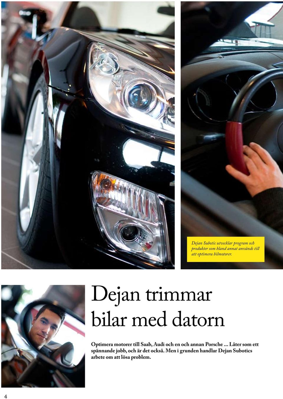 Dejan trimmar bilar med datorn Optimera motorer till Saab, Audi och en och