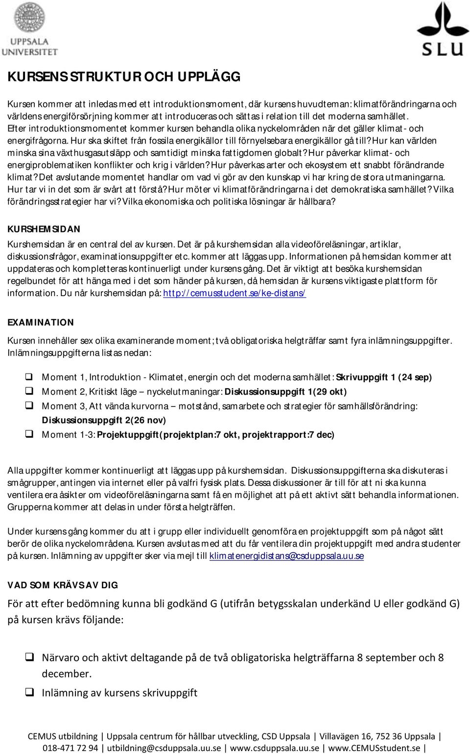 Hur ska skiftet från fossila energikällor till förnyelsebara energikällor gå till? Hur kan världen minska sina växthusgasutsläpp och samtidigt minska fattigdomen globalt?