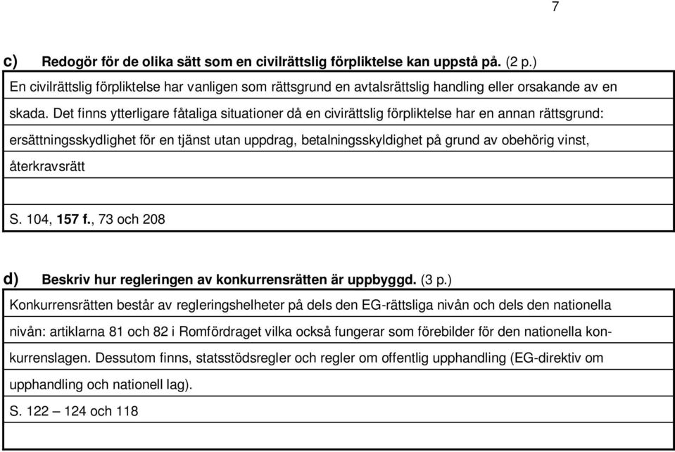 återkravsrätt S. 104, 157 f., 73 och 208 d) Beskriv hur regleringen av konkurrensrätten är uppbyggd. (3 p.