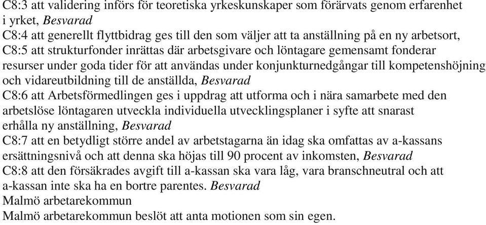 de anställda, Besvarad C8:6 att Arbetsförmedlingen ges i uppdrag att utforma och i nära samarbete med den arbetslöse löntagaren utveckla individuella utvecklingsplaner i syfte att snarast erhålla ny