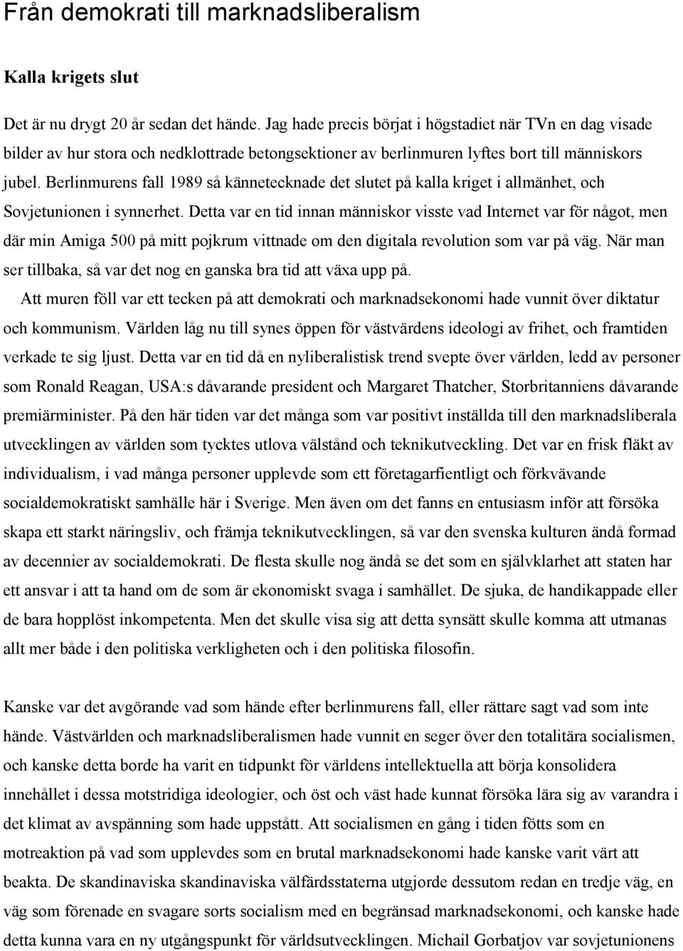 Berlinmurens fall 1989 så kännetecknade det slutet på kalla kriget i allmänhet, och Sovjetunionen i synnerhet.