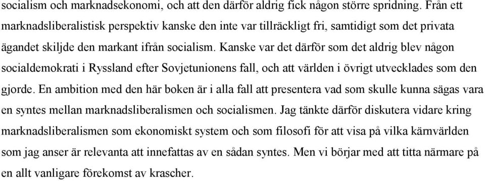 Kanske var det därför som det aldrig blev någon socialdemokrati i Ryssland efter Sovjetunionens fall, och att världen i övrigt utvecklades som den gjorde.