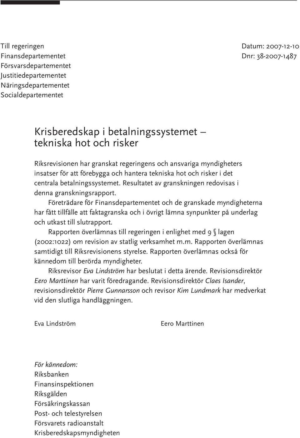 Resultatet av granskningen redovisas i denna granskningsrapport.