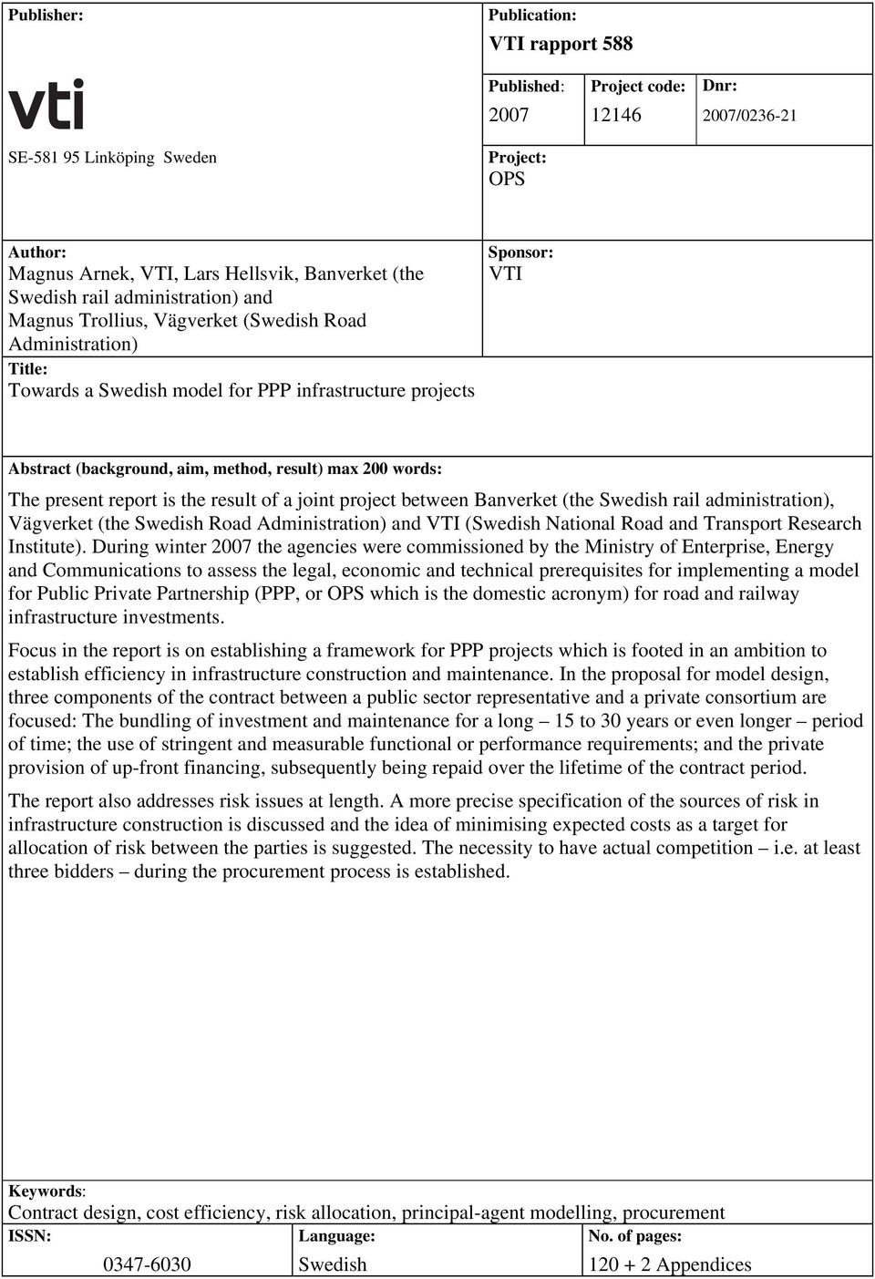 result) max 200 words: The present report is the result of a joint project between Banverket (the Swedish rail administration), Vägverket (the Swedish Road Administration) and VTI (Swedish National