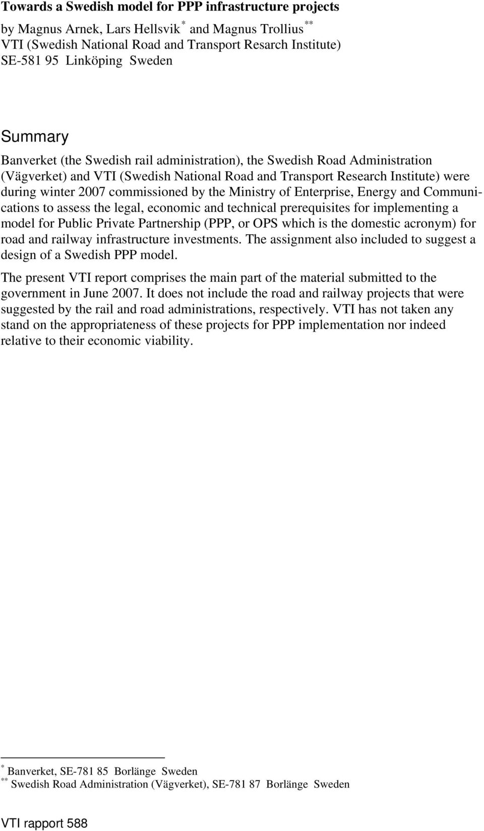 by the Ministry of Enterprise, Energy and Communications to assess the legal, economic and technical prerequisites for implementing a model for Public Private Partnership (PPP, or OPS which is the