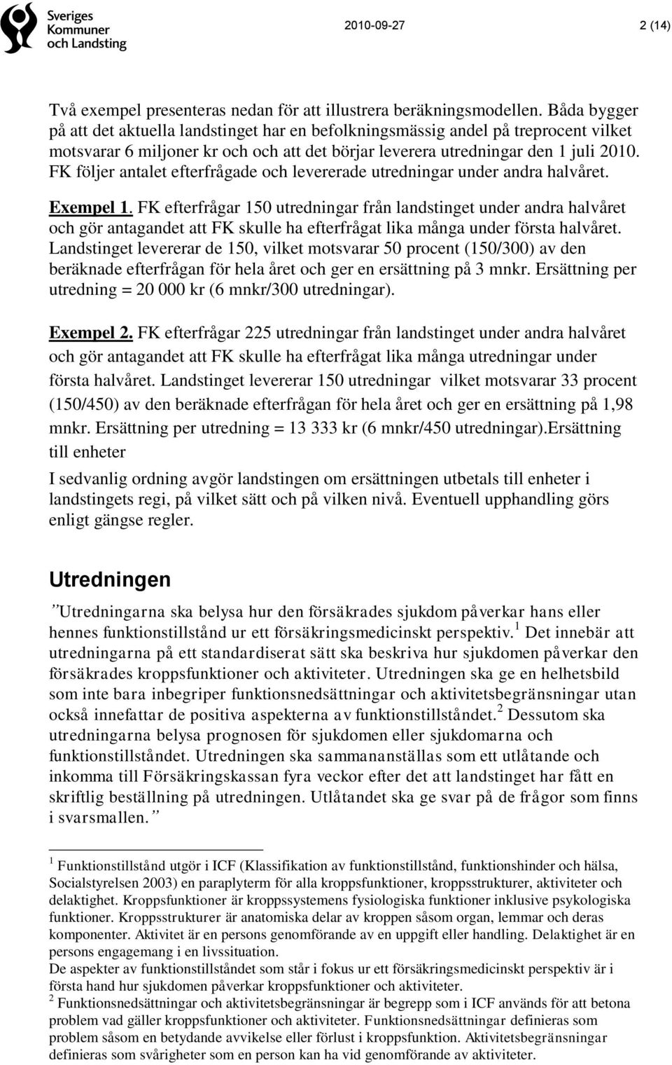 FK följer antalet efterfrågade och levererade utredningar under andra halvåret. Exempel 1.