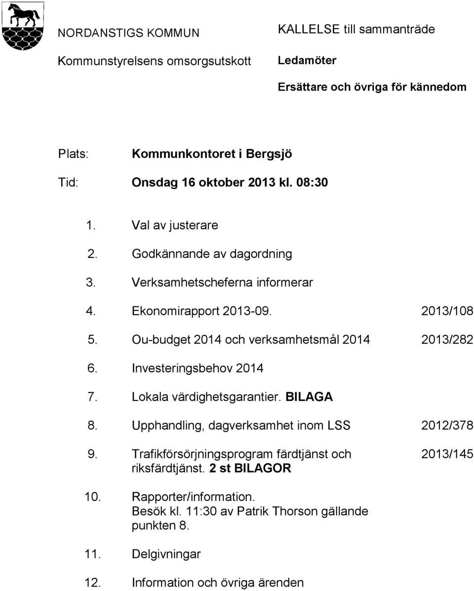 Ou-budget 2014 och verksamhetsmål 2014 Investeringsbehov 2014 Lokala värdighetsgarantier.