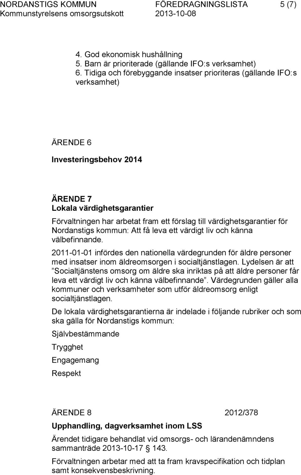 värdighetsgarantier för Nordanstigs kommun: Att få leva ett värdigt liv och känna välbefinnande.