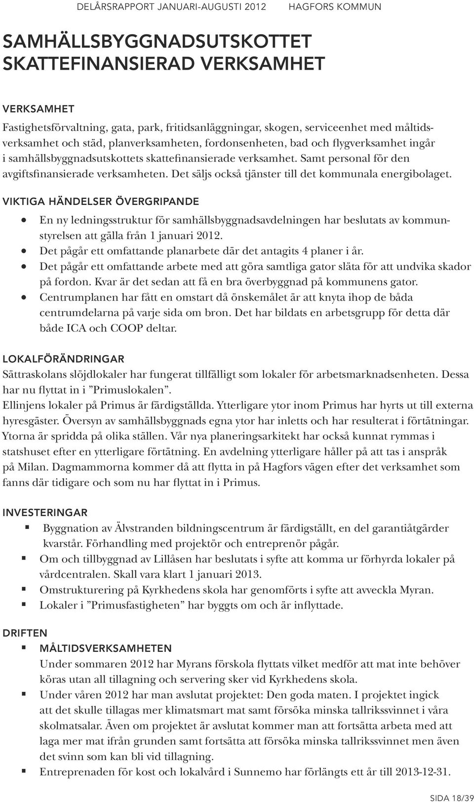 Det säljs också tjänster till det kommunala energibolaget.