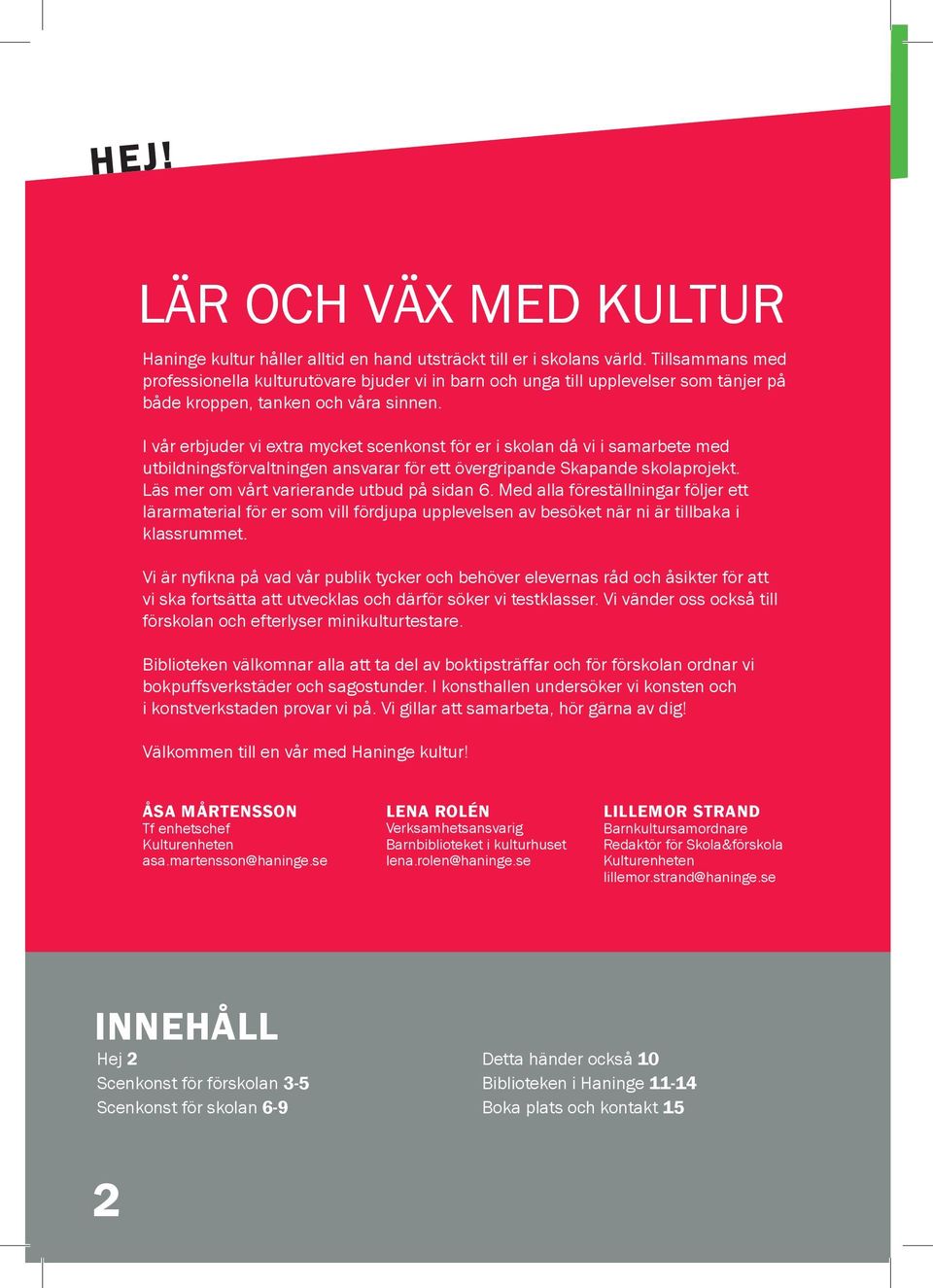 I vår erbjuder vi extra mycket scenkonst för er i skolan då vi i samarbete med utbildningsförvaltningen ansvarar för ett övergripande Skapande skolaprojekt.