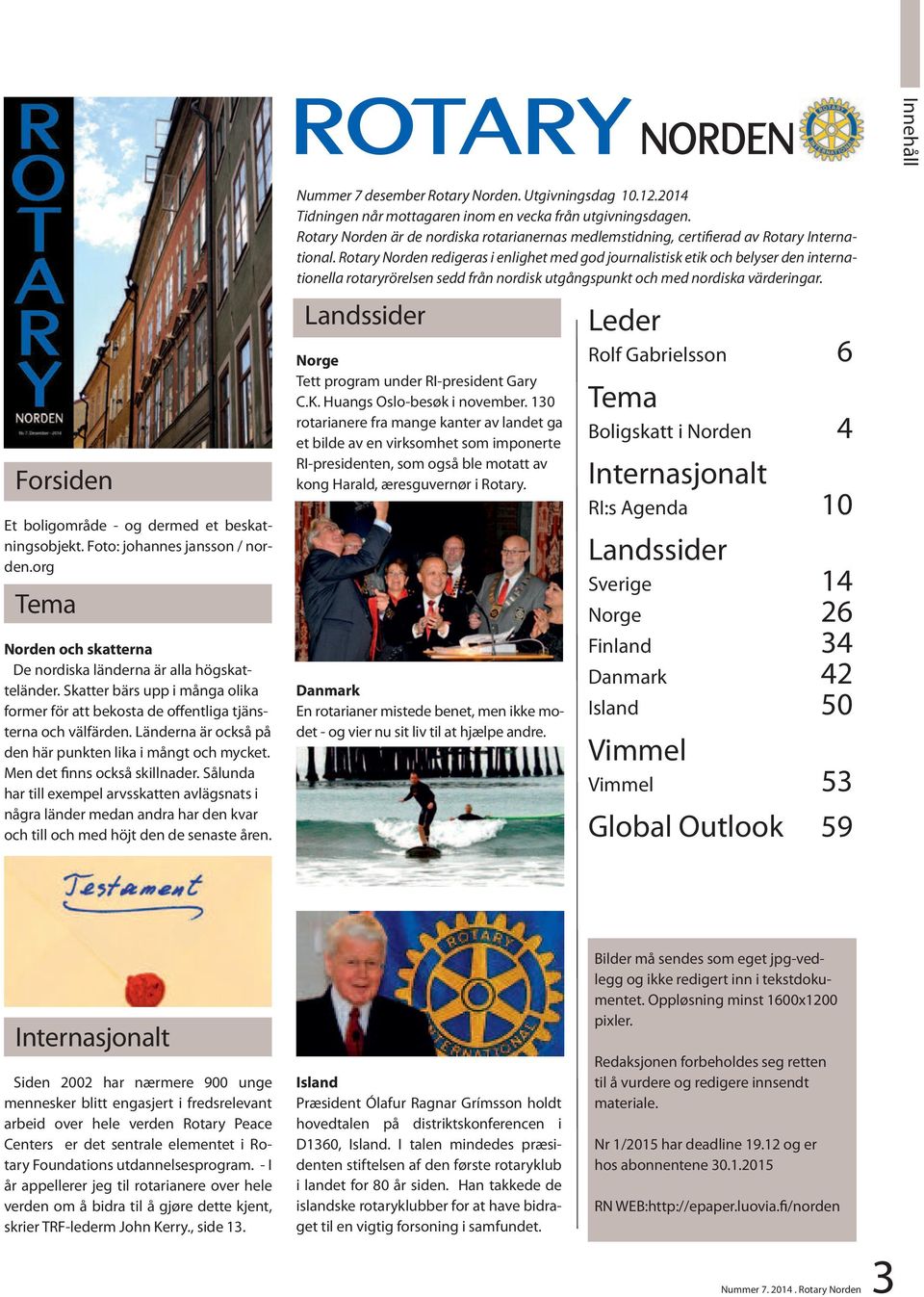 Sålunda har till exempel arvsskatten avlägsnats i några länder medan andra har den kvar och till och med höjt den de senaste åren. Nummer 7 desember Rotary Norden. Utgivningsdag 10.12.