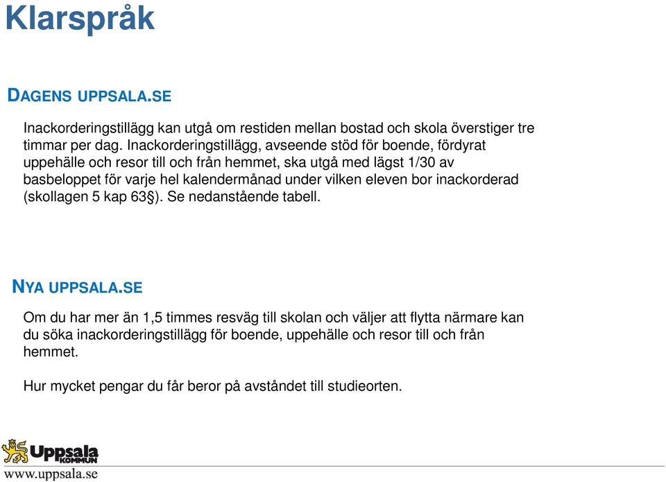 kalendermånad under vilken eleven bor inackorderad (skollagen 5 kap 63 ). Se nedanstående tabell. NYA UPPSALA.