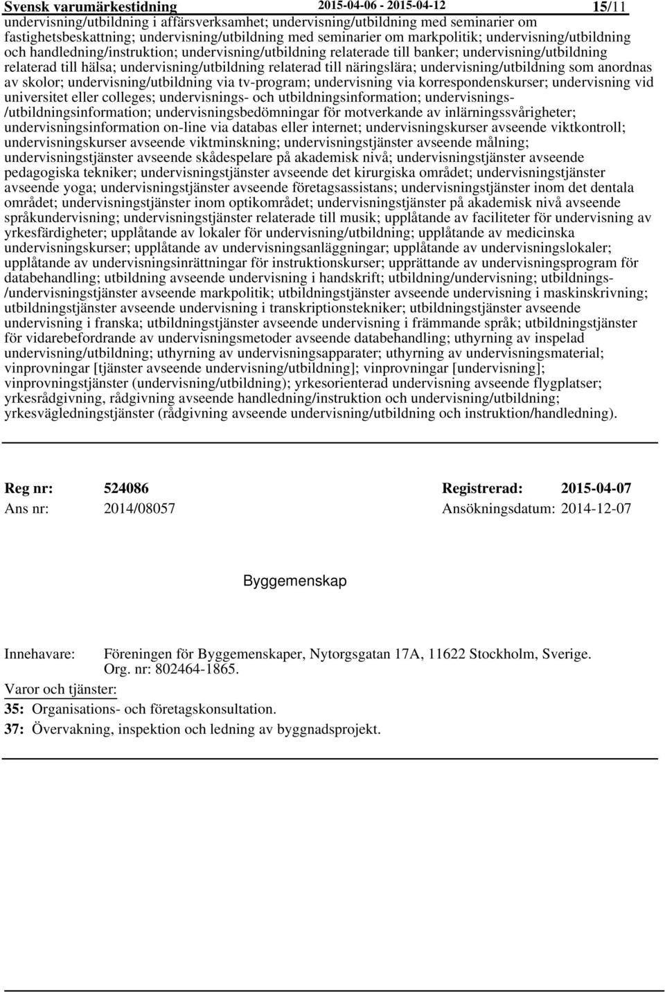 relaterad till näringslära; undervisning/utbildning som anordnas av skolor; undervisning/utbildning via tv-program; undervisning via korrespondenskurser; undervisning vid universitet eller colleges;